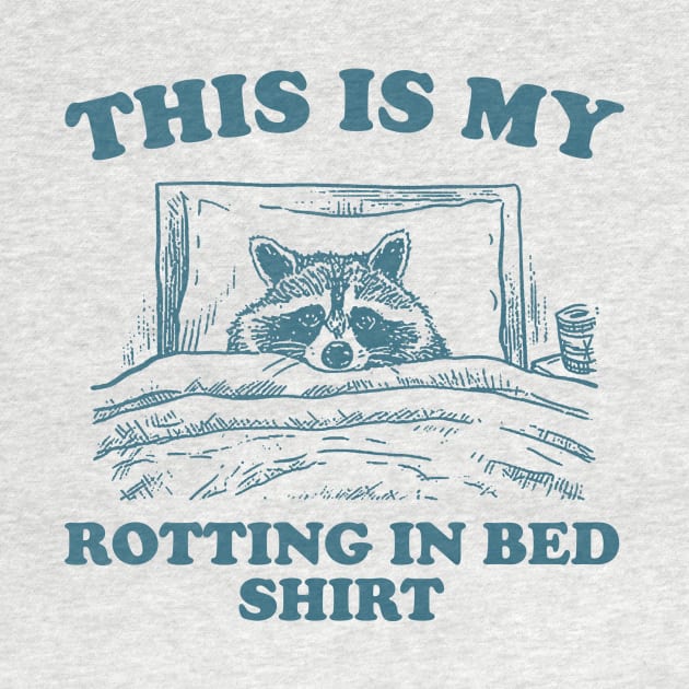 This is My Rotting in Bed Shirt, Funny Raccon Meme by ILOVEY2K